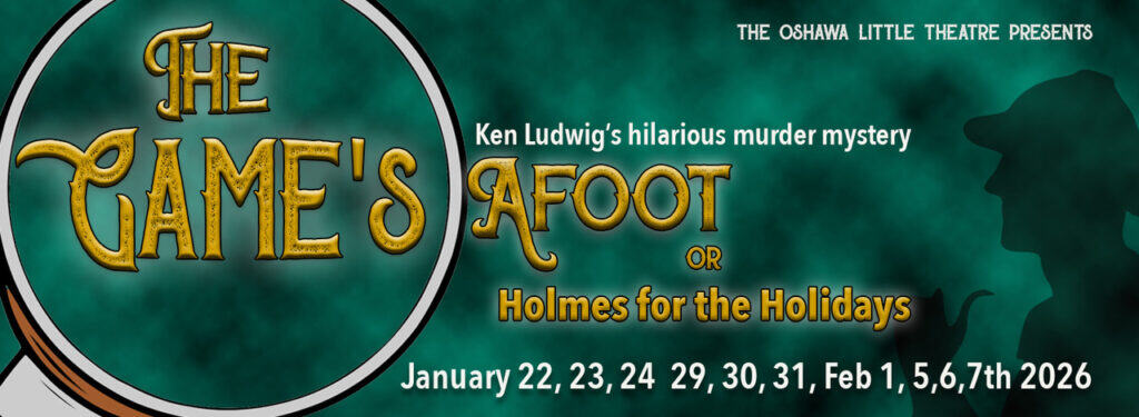 Murder mystery play at Oshawa Little Theatre, The Game's Afoot, Holmes for the Holidays, January-February 2026.