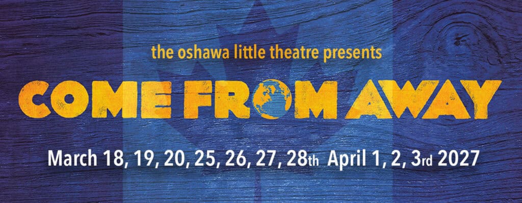 Come From Away - Oshawa Little Theatre show poster with dates and title.
